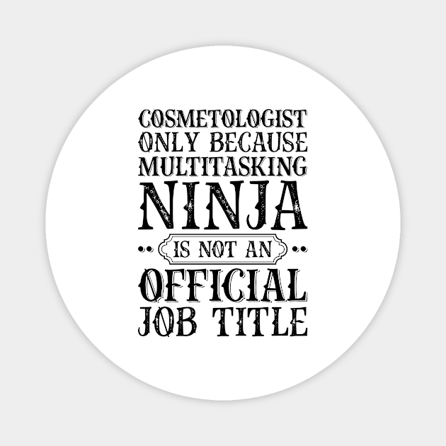 Cosmetologist Only Because Multitasking Ninja Is Not An Official Job Title Magnet by Saimarts